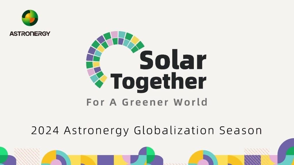 Astronergy Launches 2024 Campaign for Global Green Future